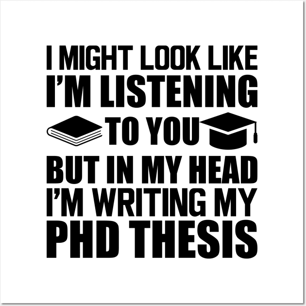 Phd Thesis - I might look I'm Listening to you Wall Art by KC Happy Shop